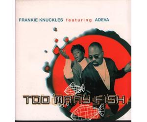 Frankie Knuckles Featuring Adeva - Too Many Fish [12" VINYL]