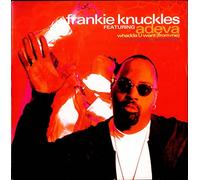 Frankie Knuckles Featuring Adeva - whadda u want (from me) 12