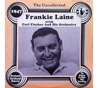 Frankie Laine With Carl Fischer's Orchestra - The Uncollected 1947 [Vinyl LP]