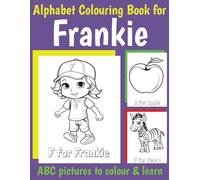 Frankie Personalised Colouring Book: ABC Book for Frankie with Alphabet to Colour for Kids 1 2 3 4 5 6 Year Olds (Personalized Coloring Books for Girls)