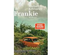 Frankie: Roman | Eine rasante All-Age-Road-Novel - »ganz einfach virtuos.« Elke Schmitter, Die Zeit