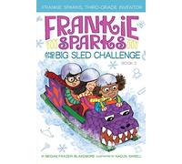 Frankie Sparks and the Big Sled Challenge: Volume 3 (Frankie Sparks, Third-Grade Inventor)