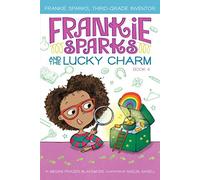 Frankie Sparks and the Lucky Charm: 4 (Frankie Sparks, Third-Grade Inventor)