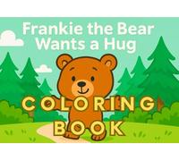 Frankie the Bear Wants a Hug: Coloring Book