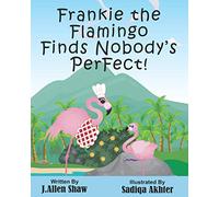 Frankie the Flamingo Finds Nobody’s PerFect!