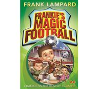 Frankie's Magic Football: Frankie vs The Rowdy Romans: Book 2 (Frankie's Magic Football)
