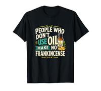 Frankincense Essential Oil Pun Aromatherapy Humor T-Shirt