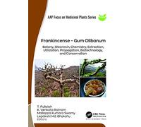 Frankincense - Gum Olibanum: Botany, Oleoresin, Chemistry, Extraction, Utilization, Propagation, Biotechnology, and Conservation (Aap Focus on Medicinal Plants)