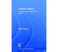 Frankish History: Studies in the Construction of Power (Variorum Collected Studies)
