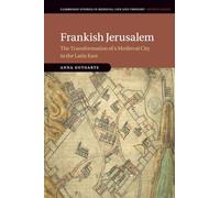 Frankish Jerusalem: The Transformation of a Medieval City in the Latin East (Cambridge Studies in Medieval Life and Thought: Fourth Series)