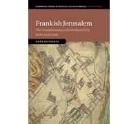 Frankish Jerusalem: The Transformation of a Medieval City in the Latin East (Cambridge Studies in Medieval Life and Thought: Fourth Series)