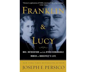Franklin and Lucy: Mrs. Rutherfurd and the Other Remarkable Women in Roosevelt's Life