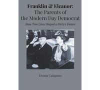 Franklin & Eleanor: The Parents of the Modern Day Democrat: How Two Lives Shaped a Party's Future