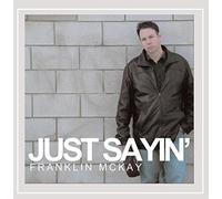 Franklin McKay - Just Sayin'
