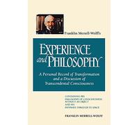 Franklin Merrell-Wolff's Experience and Philosophy: A Personal Record of Transformation and a Discussion of Transcendental Consciousness: A Personal ... an Object and His Pathways Through to Space