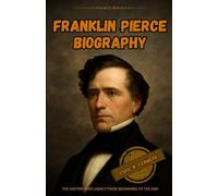franklin pierce biography: The history and legacy from beginning to the end