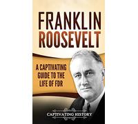 Franklin Roosevelt: A Captivating Guide to the Life of FDR