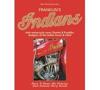 Franklin’s Indians: Irish motorcycle racer Charles B Franklin, designer of the Indian Chief (Classic Reprint)