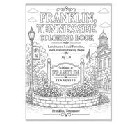 Franklin, Tennessee Coloring Book: Landmarks, Local Favorites, and Creative Drawing Pages (Franklin, Tennessee Adventures)