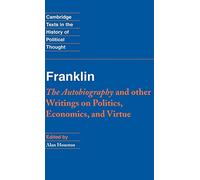 Franklin – The Autobiography and Other Writings on Politics, Economics, and Virtue