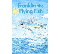 Franklin the Flying Fish: A Story About the Letter F (Little Letters, Big Adventures)