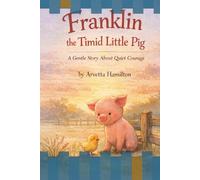 Franklin the Timid Little Pig: A Gentle Story About Quiet Courage