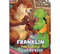 Frạnklín The Tụrtlẹ Coloring Book: 100+ Great Coloring Pages For Kids, Teens, Adults And Any Fan Of Frạnklín The Tụrtlẹ. Amazing Drawings Of Characters, Creatures And Others