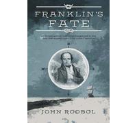 Franklin's Fate: an investigation into what happened to the lost 1845 expedition of Sir John Franklin