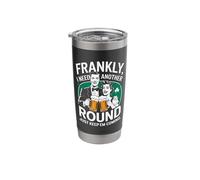 Frankly I Need Another Round Drinking Stainless Steel Insulated Tumbler