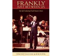Frankly: Just Between Us: My Life Conducting Frank Sinatra's Music