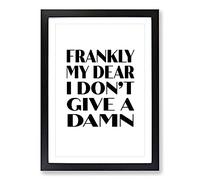 Frankly My Dear Typography Framed Print | A2 Black Framed Wall Art | Ready to Hang | Modern Positive Affirmations Picture | Living Room Bedroom Lounge Office