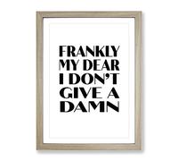 Frankly My Dear Typography Quote Framed Print | A2 Oak Framed Wall Art | Ready to Hang | Modern Positive Affirmations Picture | Living Room Bedroom Lounge Office