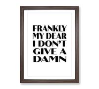 Frankly My Dear Typography Quote Framed Print | A3 Walnut Framed Wall Art | Ready to Hang | Modern Positive Affirmations Picture | Living Room Bedroom Lounge Office