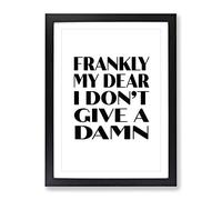 Frankly My Dear Typography Quote Framed Print | A4 Black Framed Wall Art | Ready to Hang | Modern Positive Affirmations Picture | Living Room Bedroom Lounge Office