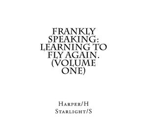 Frankly Speaking: Learning To Fly Again (Volume One)