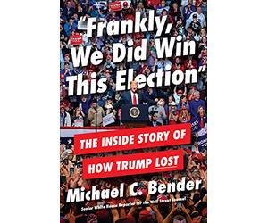 Frankly, We Did Win This Election: The Inside Story of How Trump Lost