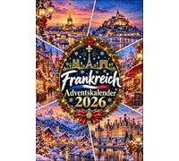 Frankreich Adventskalender: 24 liebevolle Türchen durch das Land der Lebensfreude, voller Traditionen, Küche und Weihnachtszauber