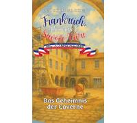 Frankreich, Geheimnisse & Savoir-Vivre: Felix und Clara ermitteln:Das Geheimnis der Caverne
