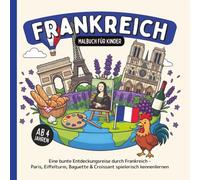 Frankreich Malbuch für Kinder ab 4 Jahren: Eine bunte Entdeckungsreise durch Frankreich - Paris, Eiffelturm, Baguette & Croissant spielerisch kennenlernen (Länder-Malbücher für Kinder)