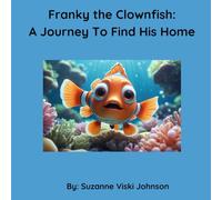 Franky the Clownfish: A Journey To Find His Home (Life On The Great Barrier Reef)