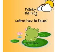 Franky the Frog Learns how to Focus (The Littles With Big Feelings Collection)