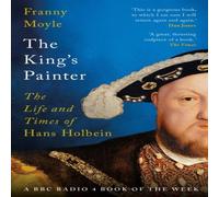 Franny Moyle The King's Painter : The Life & Times of Hans Holbein Paperback Book Franny Moyle Multicolor