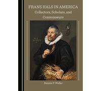 Frans Hals in America: Collectors, Scholars, and Connoisseurs