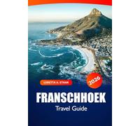 Franschhoek Travel Guide 2026: Exploring South Africa's Wine Region, Scenic Vineyards, Gourmet Cuisine, Rich Heritage and Adventure