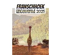 Franschhoek Uncovered: A wine, Food, and Exploration Guide to South Africa's Most Enchanting Valley
