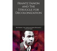 Frantz Fanon and The Struggle for Decolonization (Restoring the African Mind Collection)