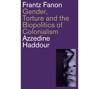 Frantz Fanon: Gender, Torture and the Biopolitics of Colonialism