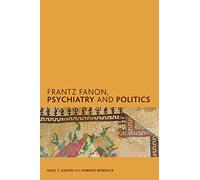 Frantz Fanon, Psychiatry and Politics (Creolizing the Canon)