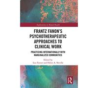Frantz Fanon’s Psychotherapeutic Approaches to Clinical Work: Practicing Internationally with Marginalized Communities (Explorations in Mental Health)