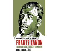 Frantz Fanon : Toward a Revolutionary Humanism